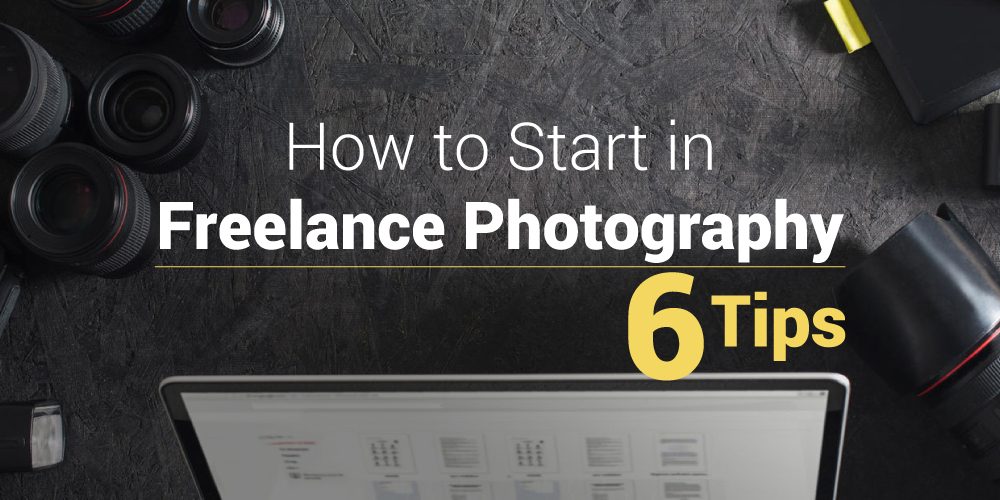 How to Start in Freelance Photography 6 Tips